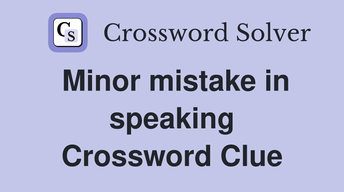 Minor mistake in speaking Crossword Clue