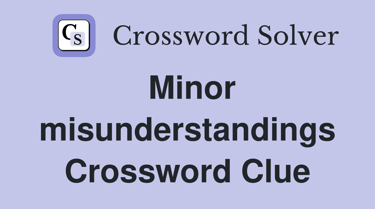 Minor misunderstandings Crossword Clue