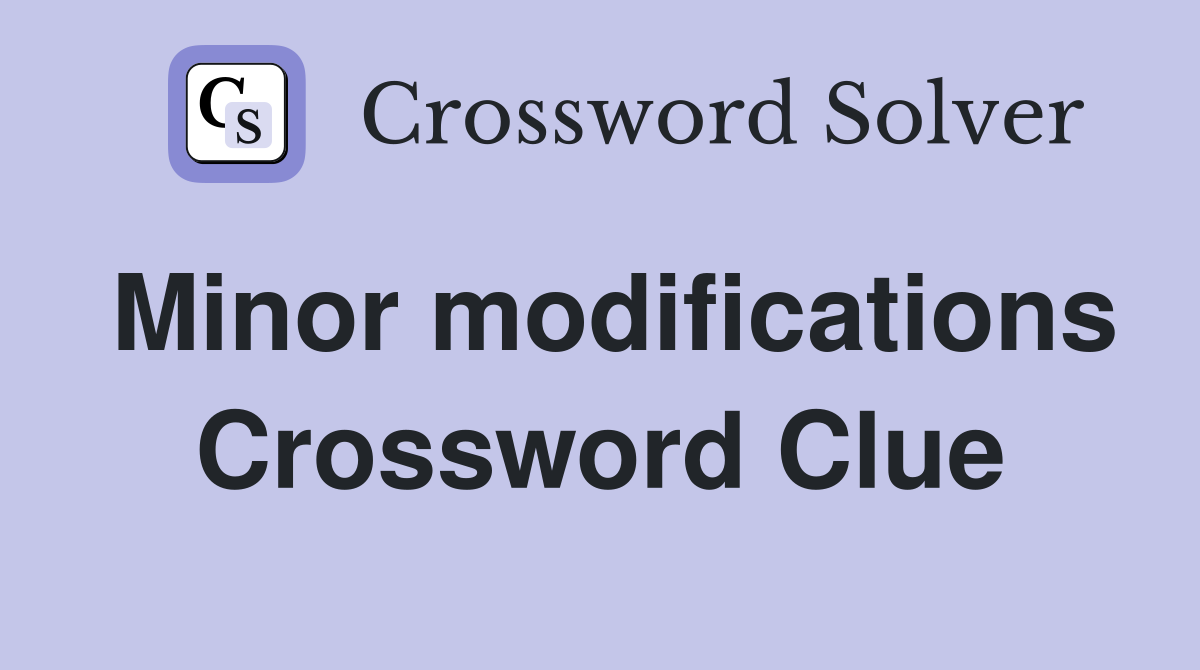 Minor modifications Crossword Clue