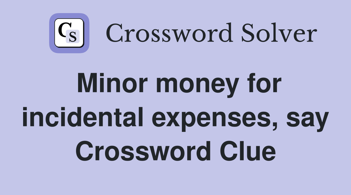 Minor money for incidental expenses, say Crossword Clue