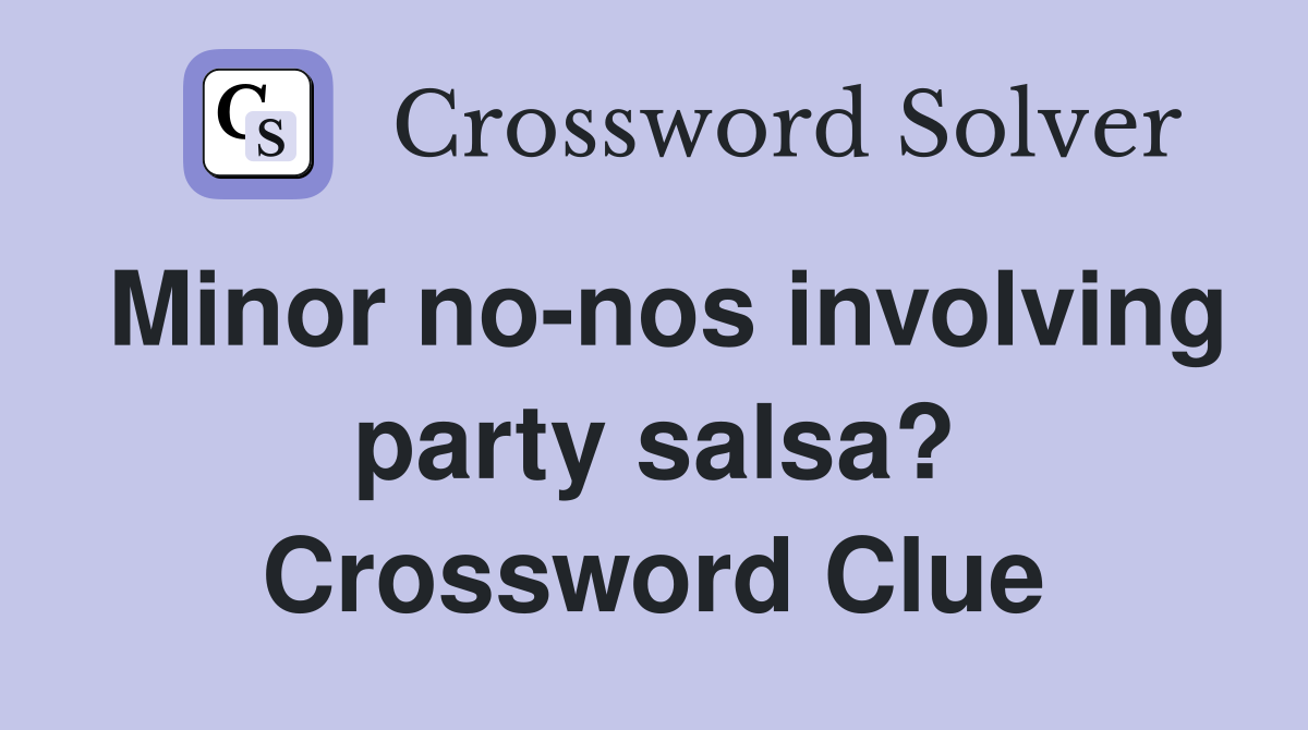Minor no-nos involving party salsa? Crossword Clue