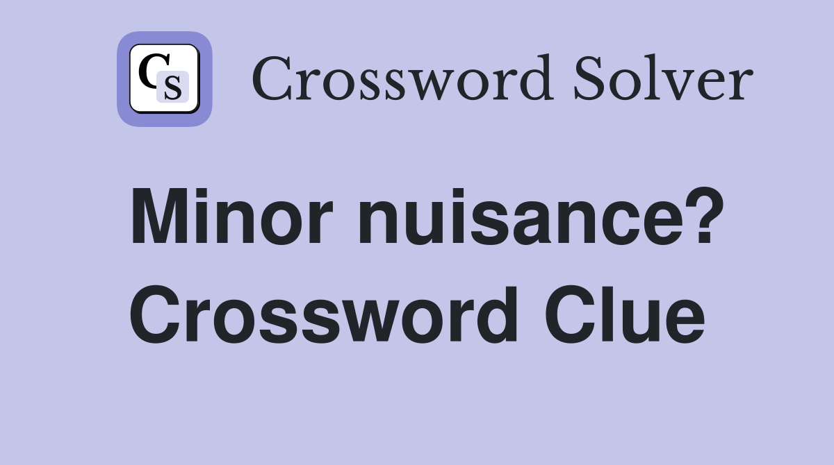 Minor nuisance? Crossword Clue