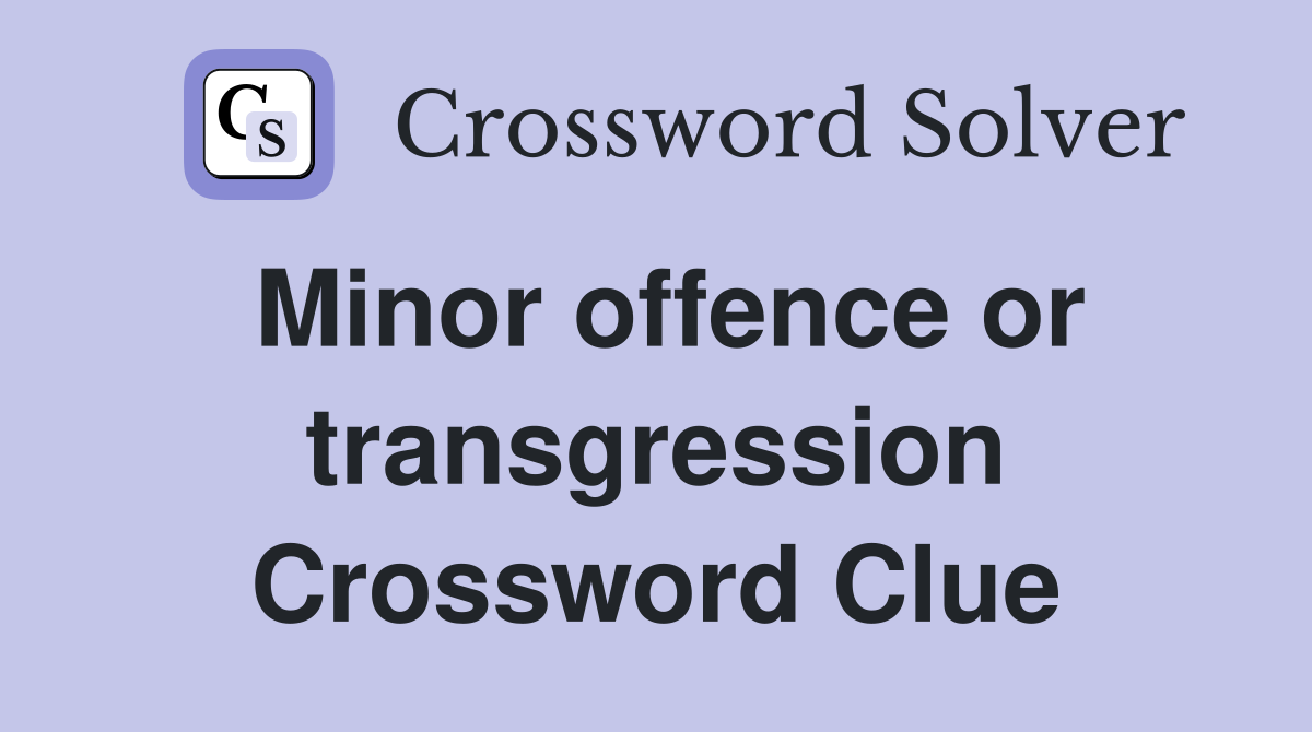 Minor offence or transgression Crossword Clue