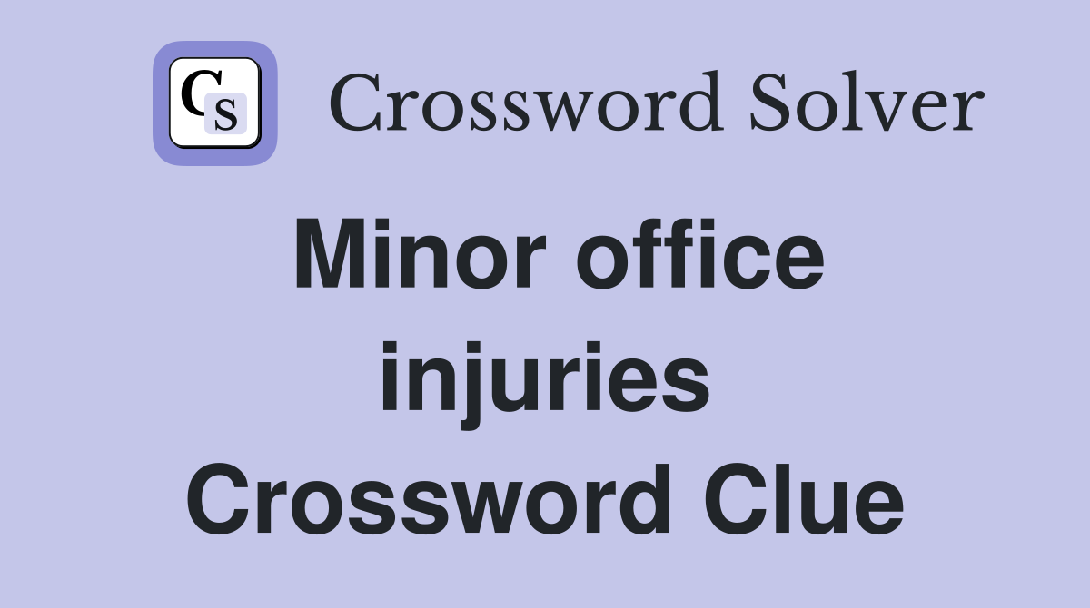 Minor office injuries Crossword Clue