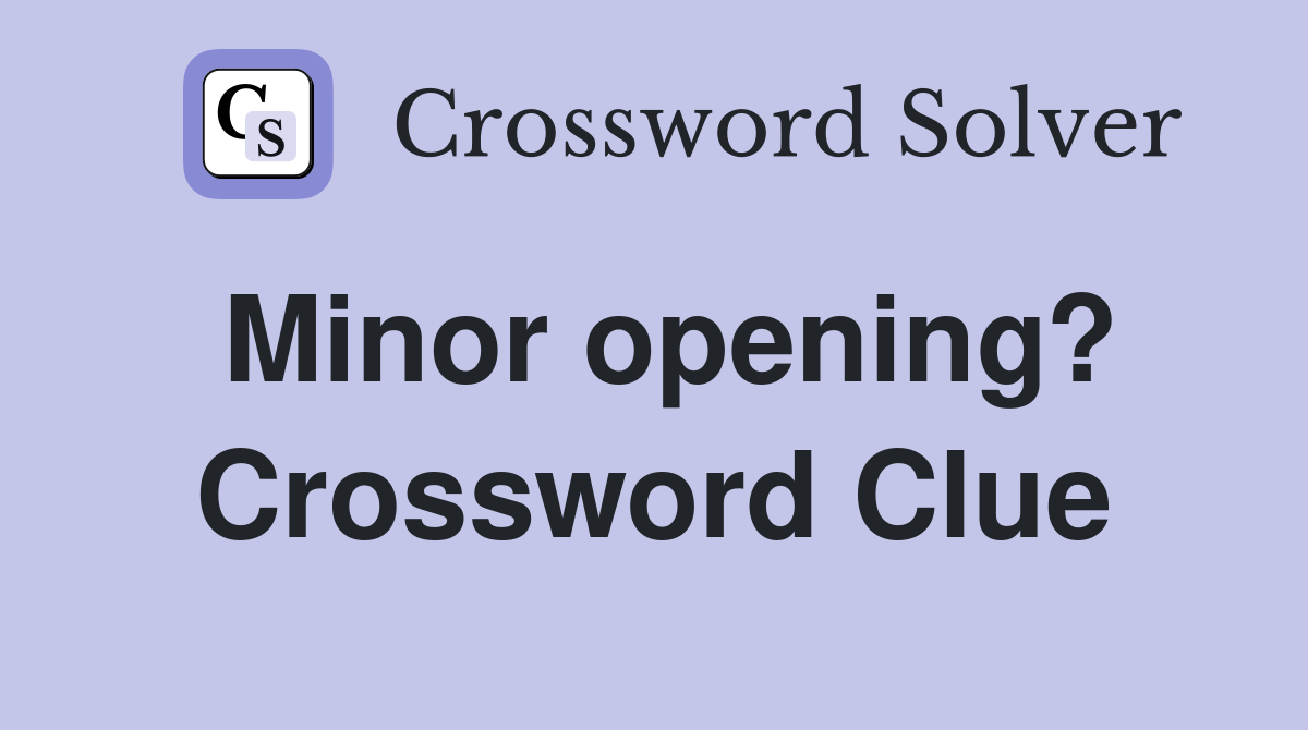 Minor opening? Crossword Clue