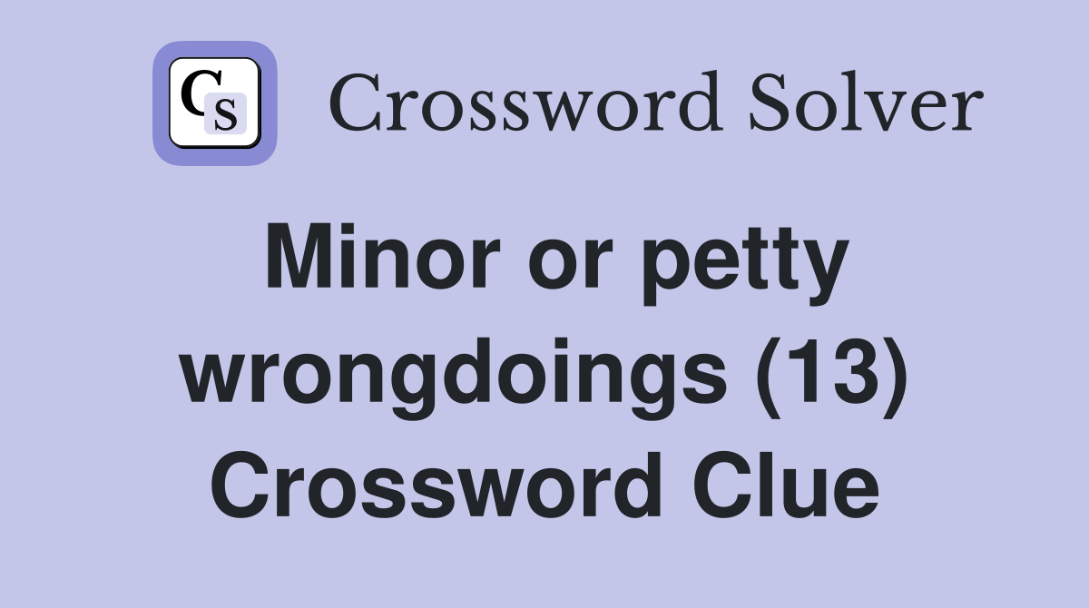 Minor or petty wrongdoings (13) Crossword Clue