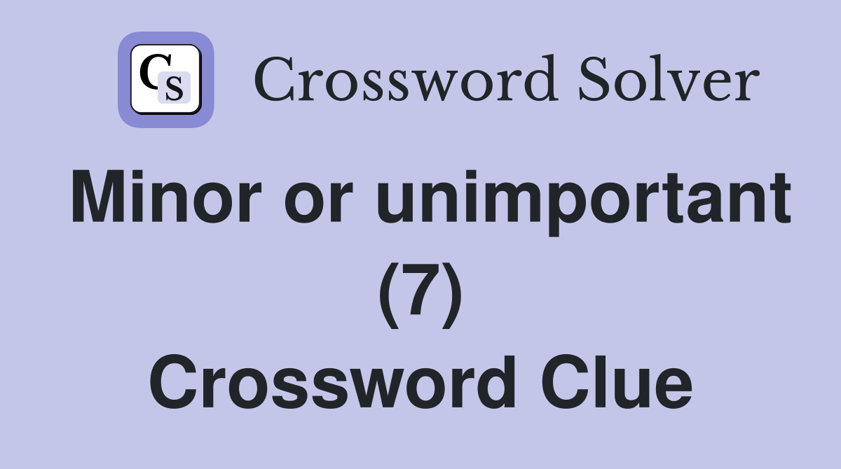 Minor or unimportant (7) Crossword Clue