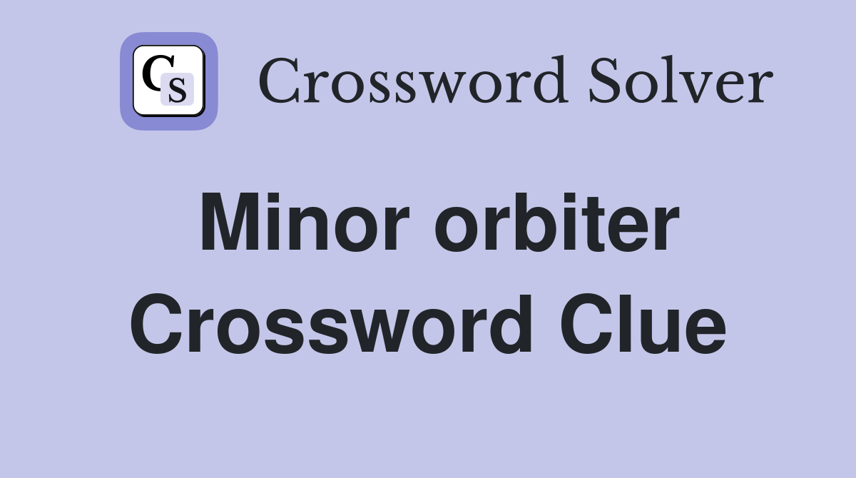 Minor orbiter Crossword Clue