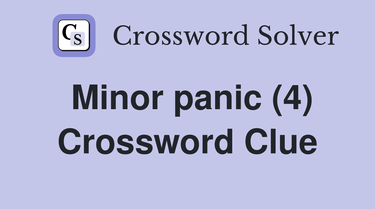 Minor panic (4) Crossword Clue