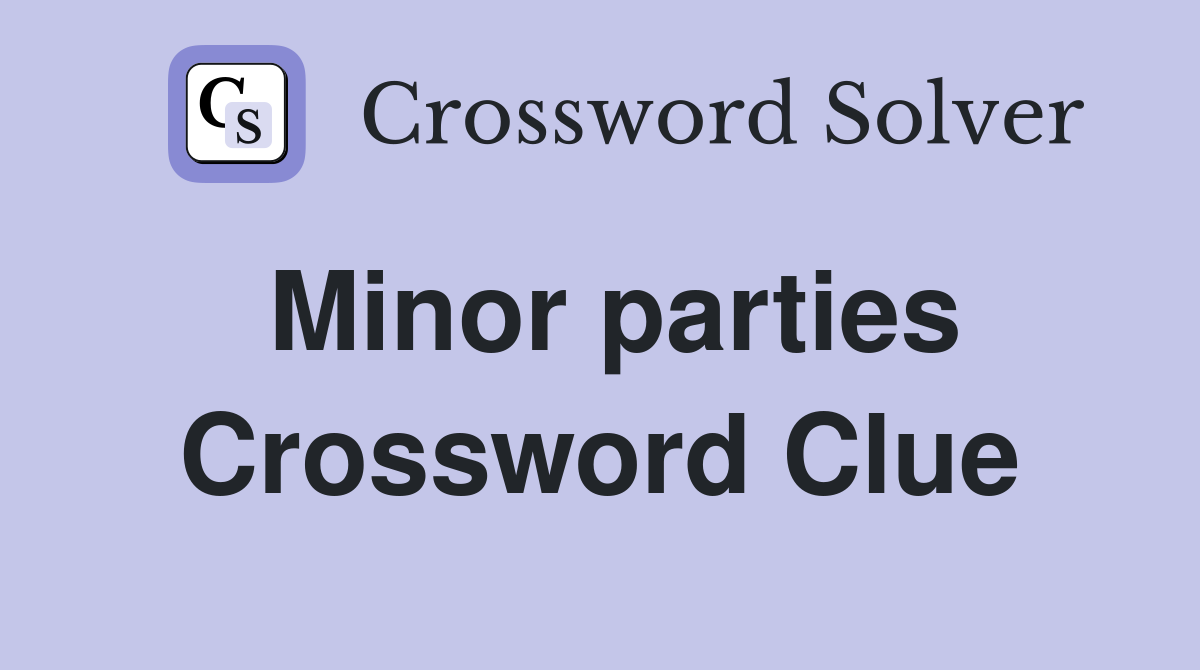 Minor parties Crossword Clue