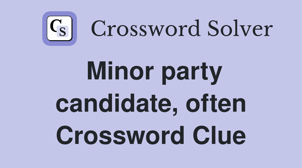 Minor party candidate, often Crossword Clue