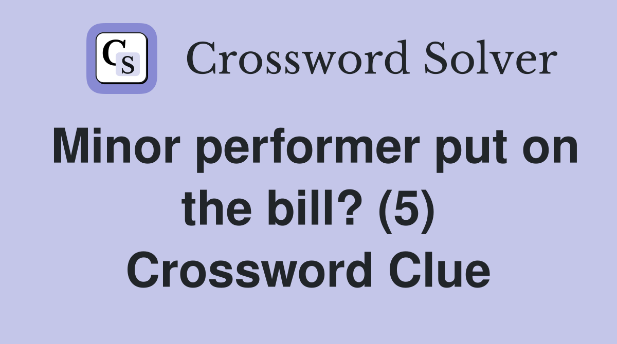 Minor performer put on the bill? (5) Crossword Clue