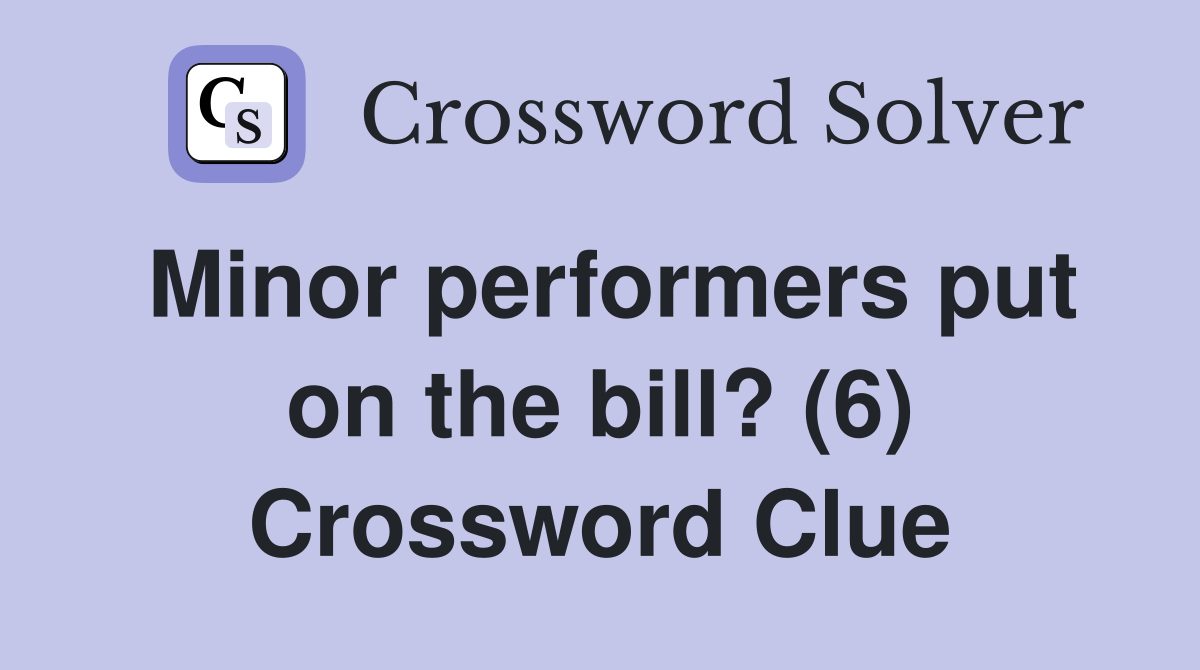 Minor performers put on the bill? (6) Crossword Clue