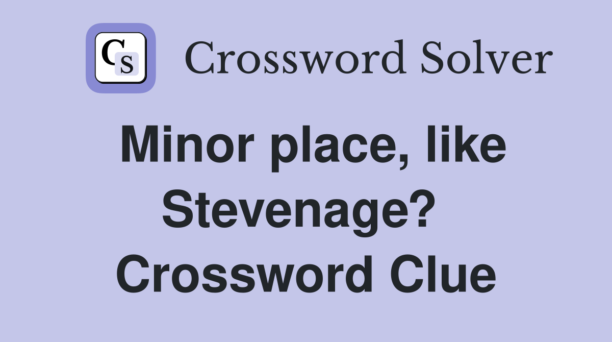 Minor place, like Stevenage?  Crossword Clue