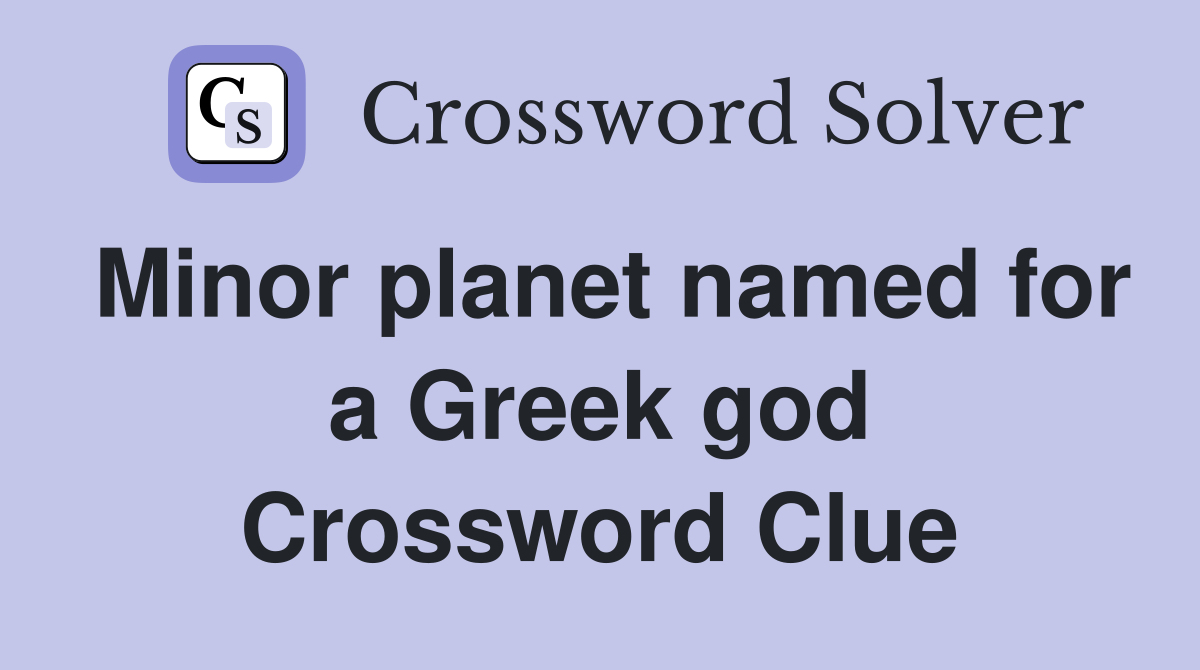Minor planet named for a Greek god Crossword Clue