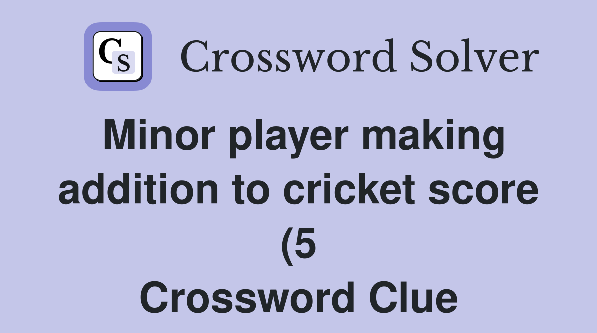 Minor player making addition to cricket score (5) Crossword Clue Minor player making addition to cricket score (5) Crossword Clue