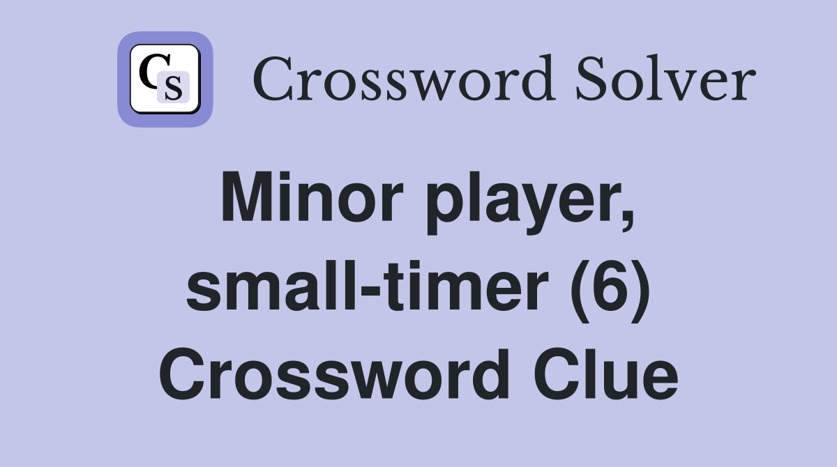 Minor player, small-timer (6) Crossword Clue