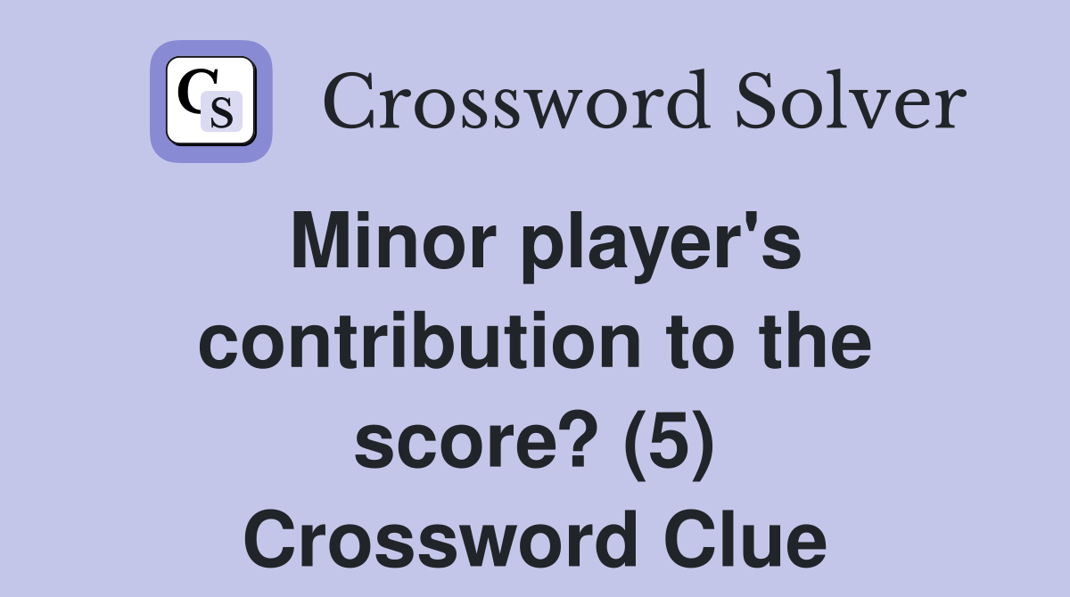 Minor player's contribution to the score? (5) Crossword Clue