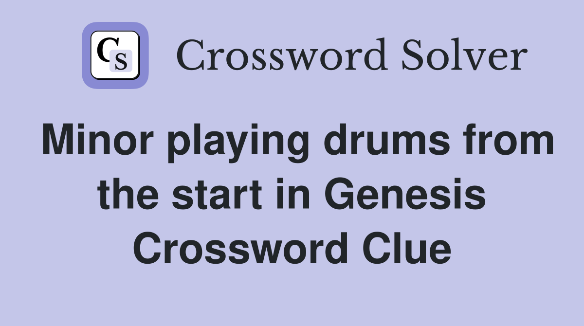 Minor playing drums from the start in Genesis Crossword Clue