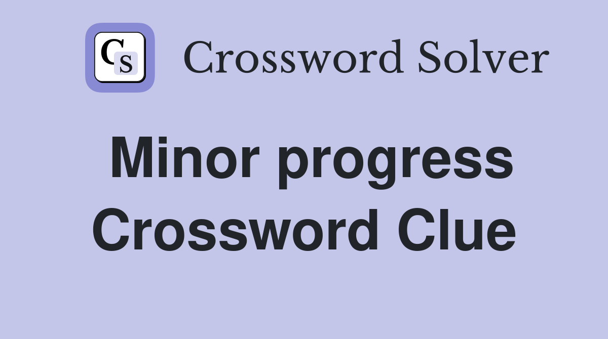 Minor progress Crossword Clue