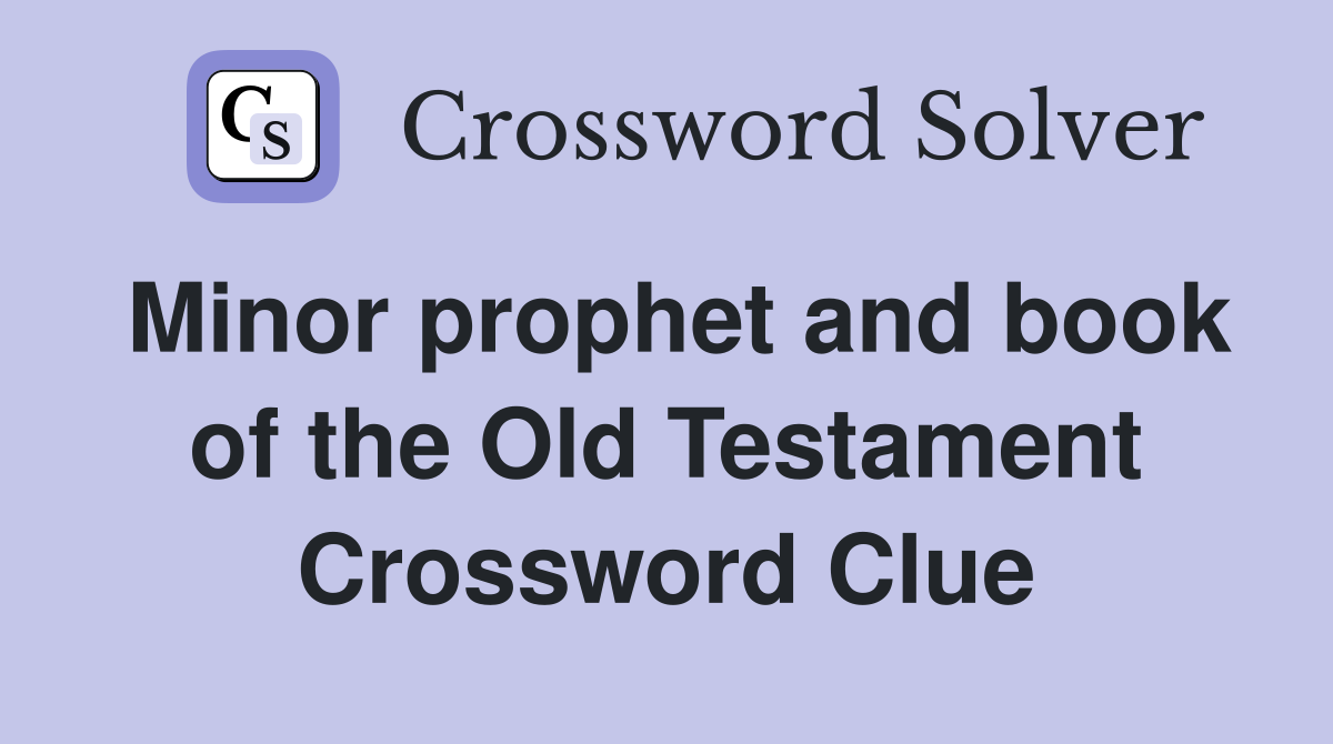 Minor prophet and book of the Old Testament Crossword Clue