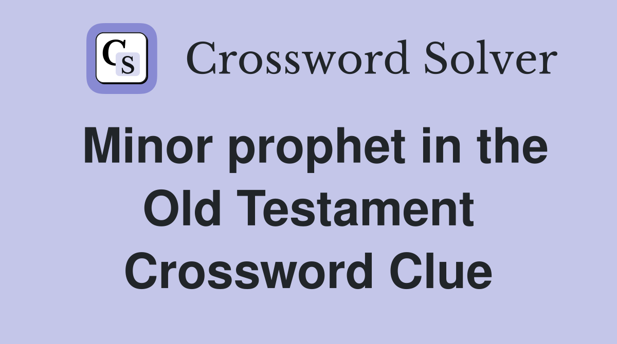 Minor prophet in the Old Testament Crossword Clue