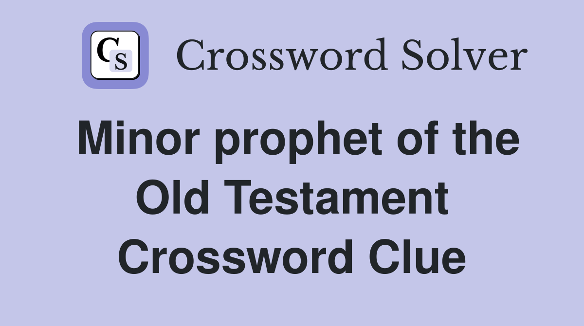 Minor prophet of the Old Testament Crossword Clue