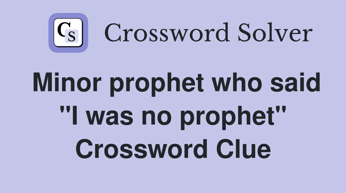 Minor prophet who said "I was no prophet" Crossword Clue