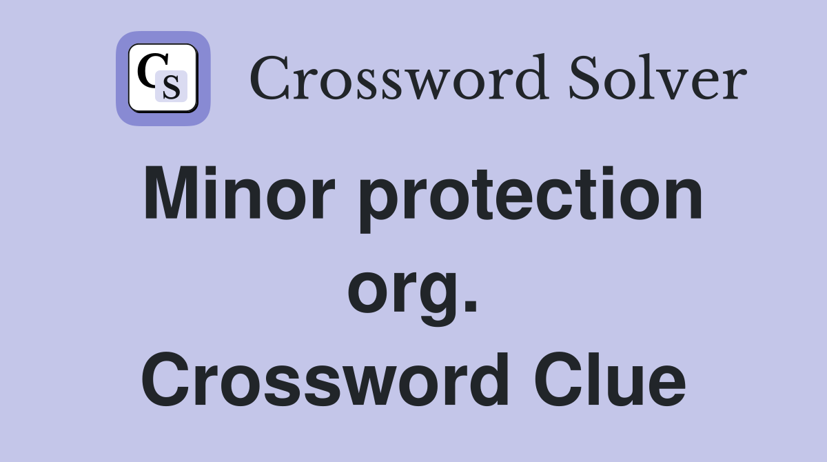 Minor protection org. Crossword Clue