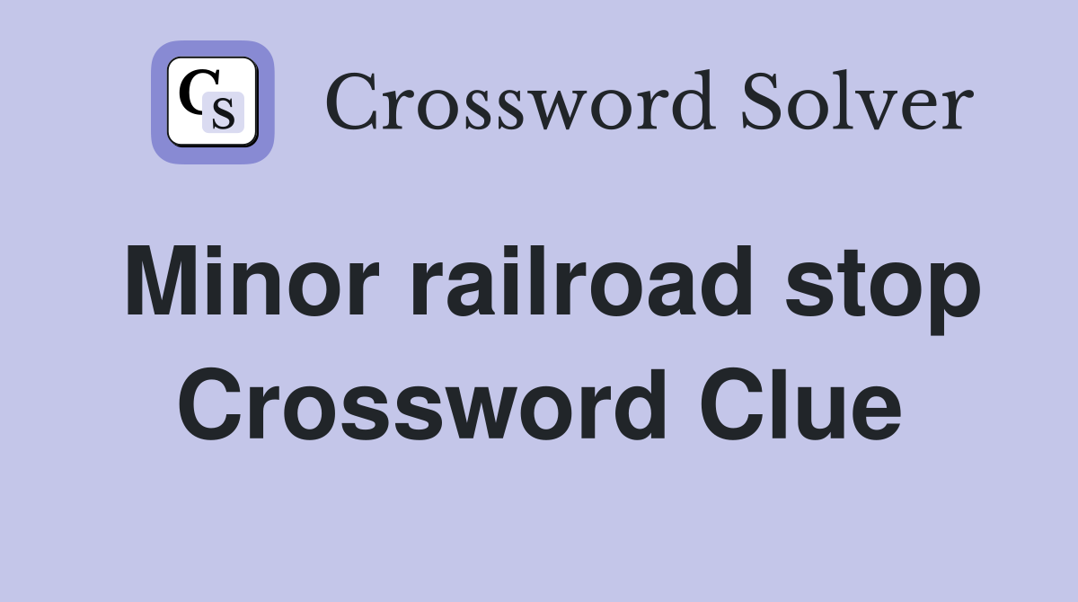 Minor railroad stop Crossword Clue