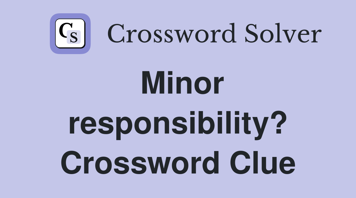 Minor responsibility? Crossword Clue