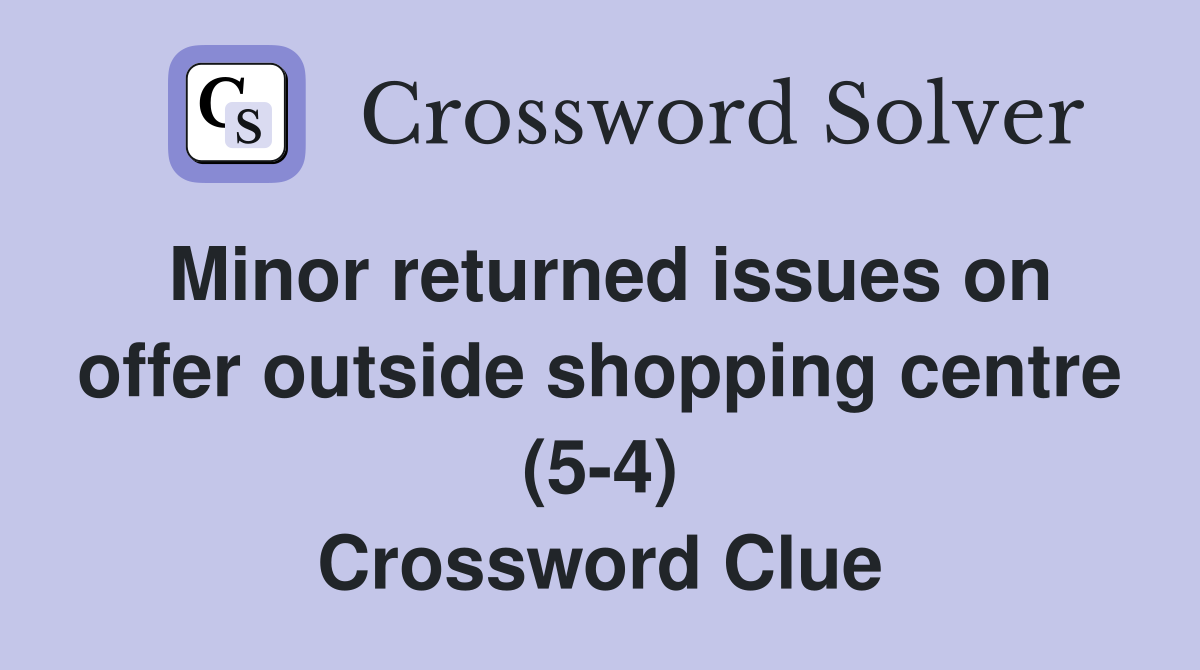 Minor returned issues on offer outside shopping centre (5-4) Crossword Clue