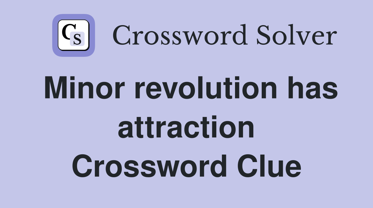 Minor revolution has attraction Crossword Clue