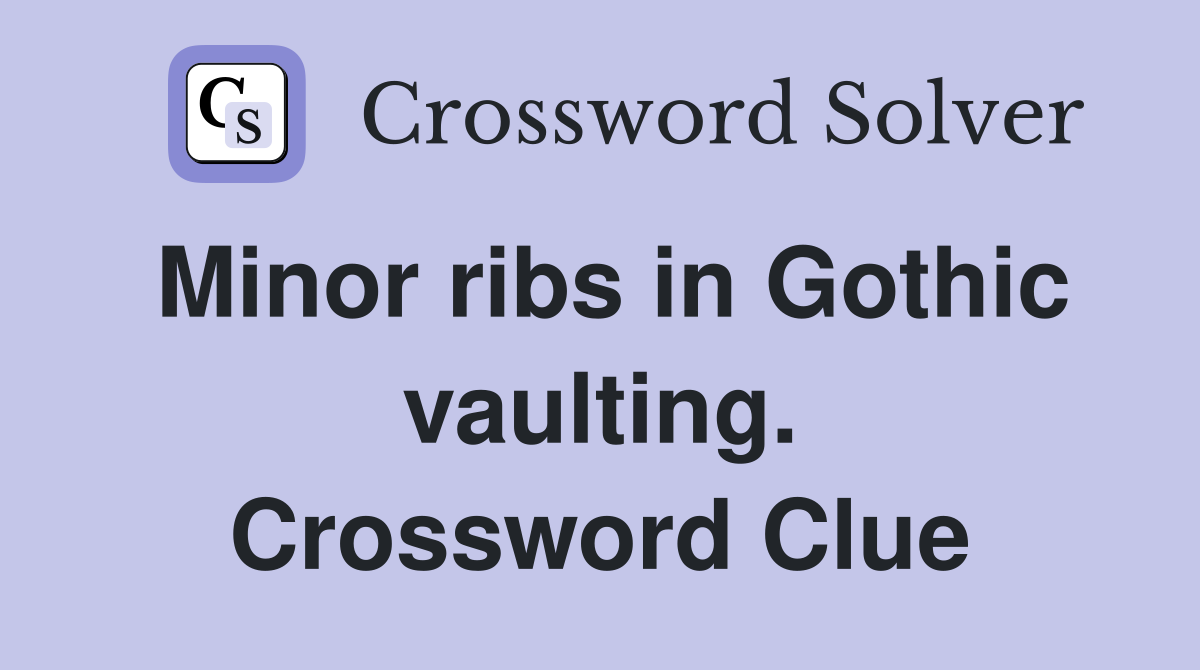 Minor ribs in Gothic vaulting. Crossword Clue