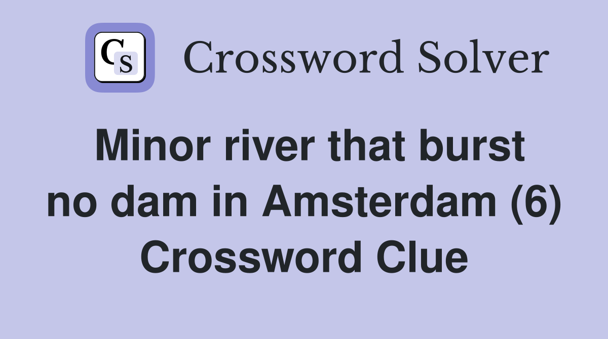Minor river that burst no dam in Amsterdam (6) Crossword Clue