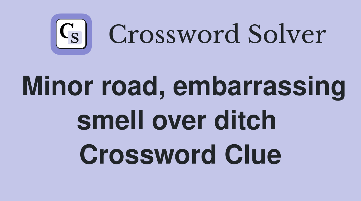 Minor road, embarrassing smell over ditch  Crossword Clue