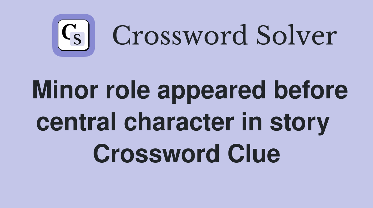 Minor role appeared before central character in story  Crossword Clue