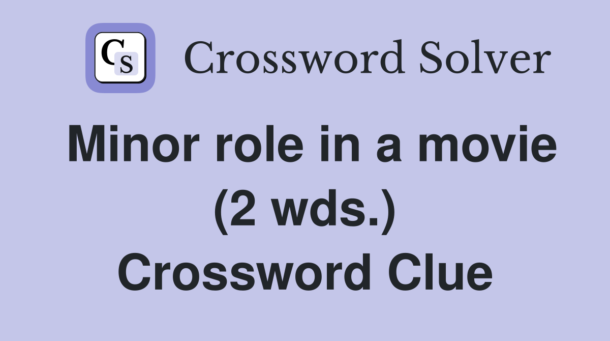 Minor role in a movie (2 wds.) Crossword Clue