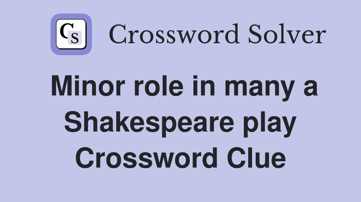 Minor role in many a Shakespeare play Crossword Clue
