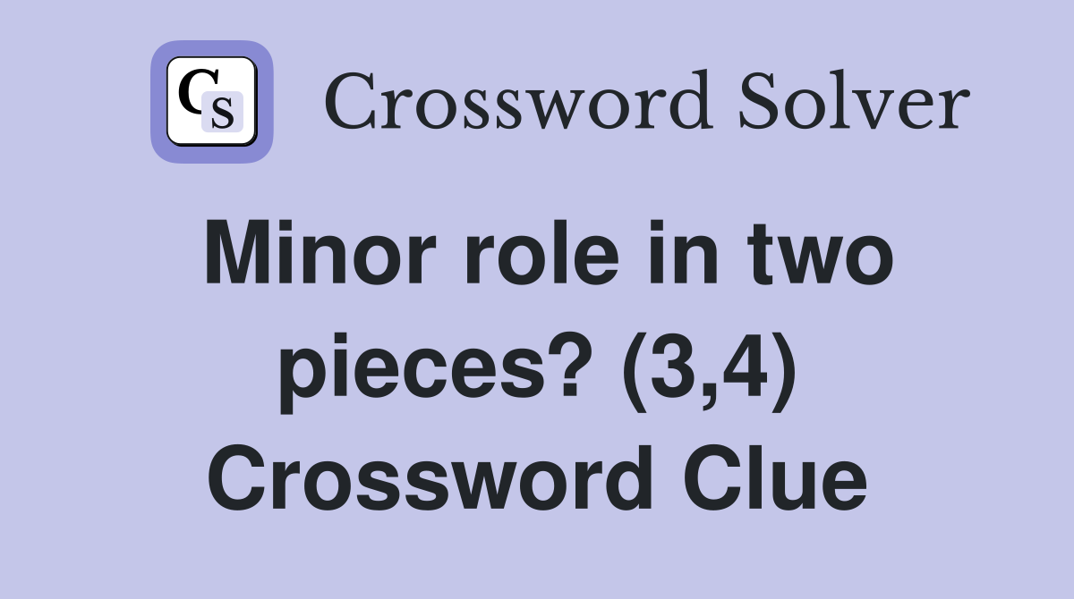 Minor role in two pieces? (3,4) Crossword Clue