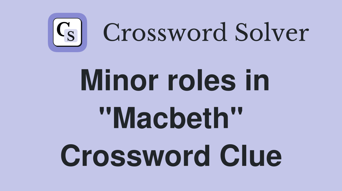 Minor roles in "Macbeth" Crossword Clue