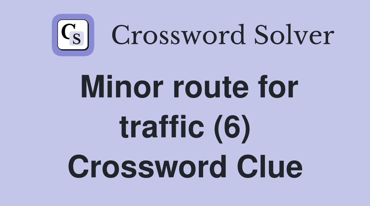 Minor route for traffic (6) Crossword Clue