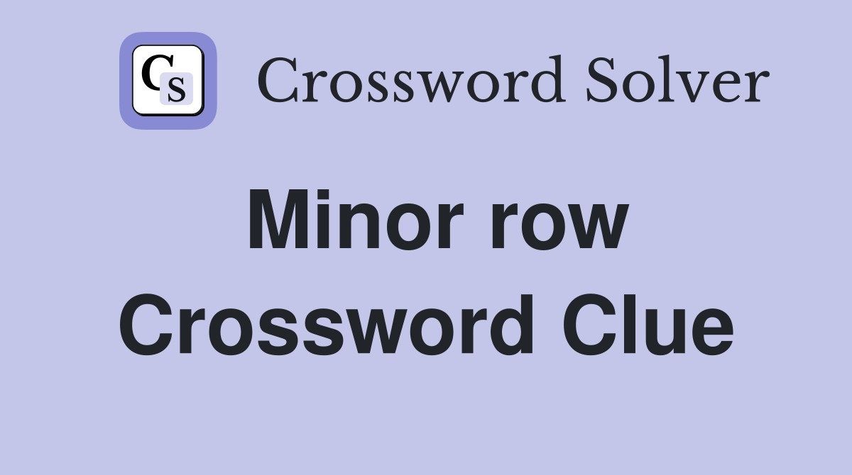 Minor row Crossword Clue
