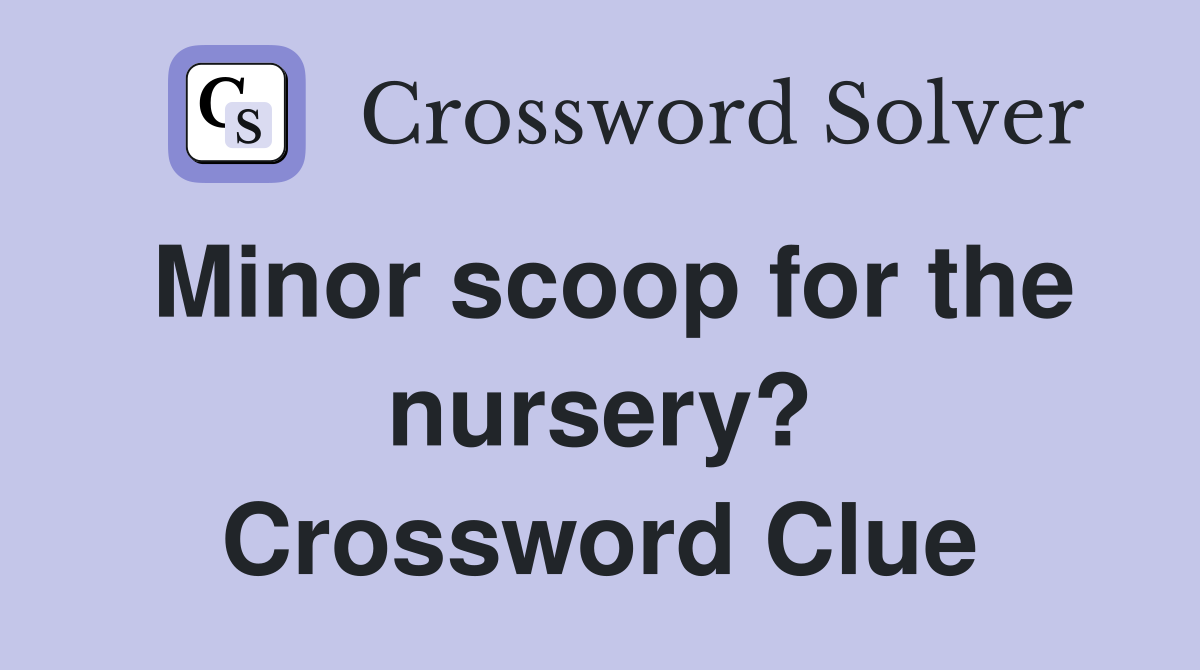 Minor scoop for the nursery? Crossword Clue