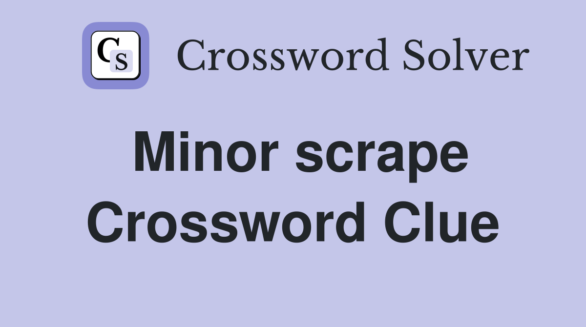Minor scrape Crossword Clue