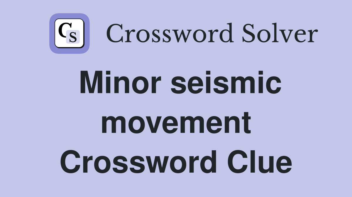 Minor seismic movement Crossword Clue