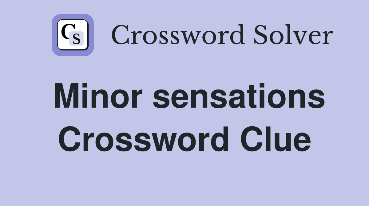 Minor sensations Crossword Clue