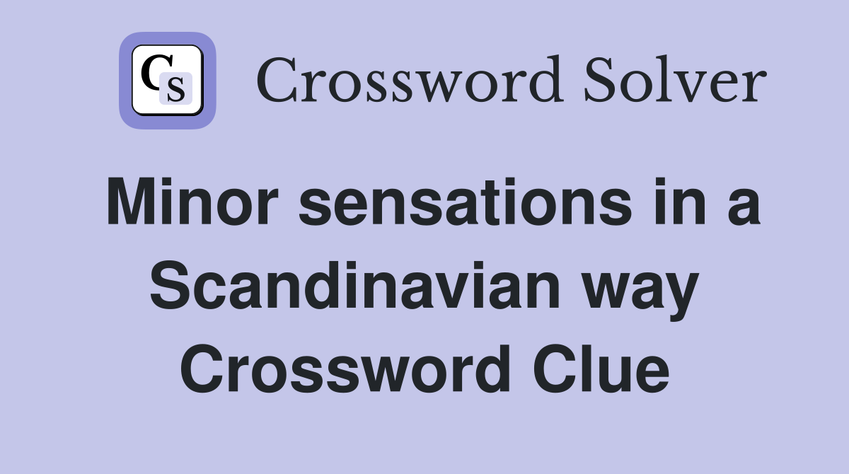 Minor sensations in a Scandinavian way Crossword Clue