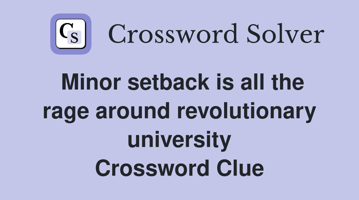 Minor setback is all the rage around revolutionary university Crossword Clue