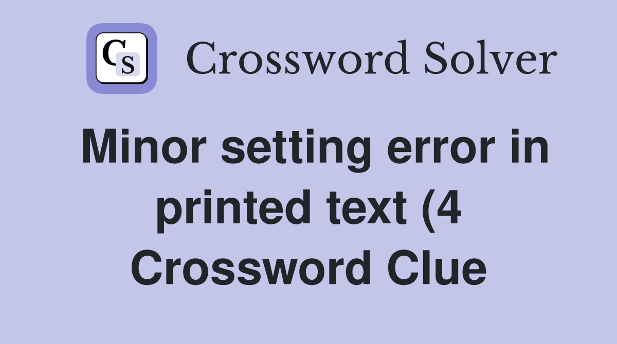 Minor setting error in printed text (4) Crossword Clue Answers Minor setting error in printed text (4) Crossword Clue Answers